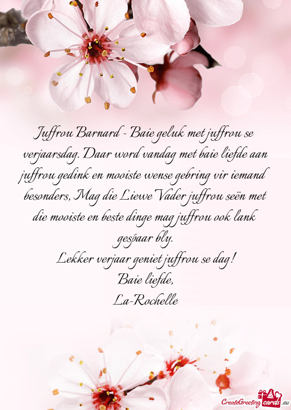 Juffrou Barnard - Baie geluk met juffrou se verjaarsdag. Daar word vandag met baie liefde aan juffro