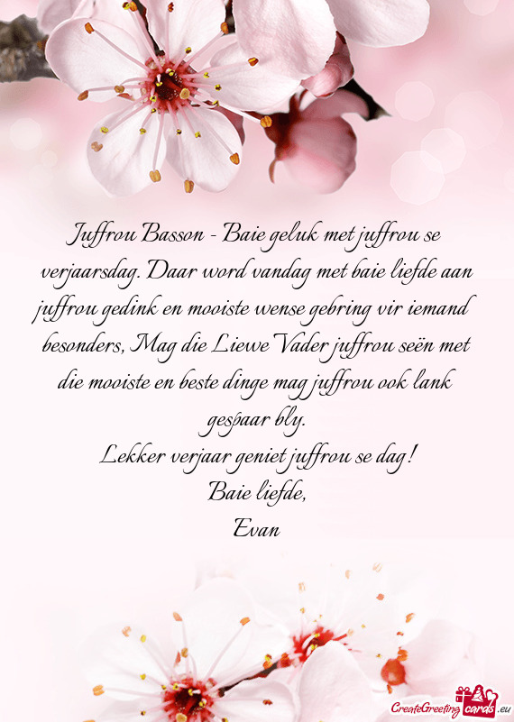 Juffrou Basson - Baie geluk met juffrou se verjaarsdag. Daar word vandag met baie liefde aan juffrou