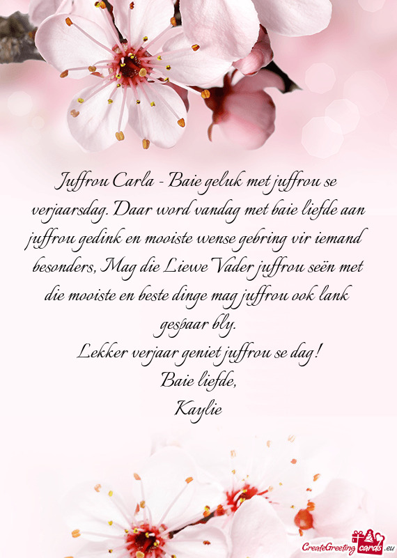 Juffrou Carla - Baie geluk met juffrou se verjaarsdag. Daar word vandag met baie liefde aan juffrou