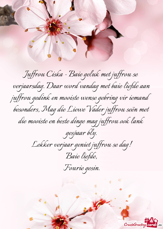 Juffrou Ciska - Baie geluk met juffrou se verjaarsdag. Daar word vandag met baie liefde aan juffrou