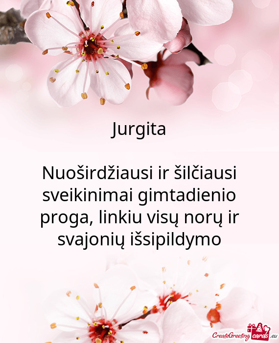 Jurgita
 
 Nuoširdžiausi ir šilčiausi sveikinimai gimtadienio proga