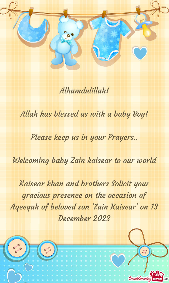 Kaisear khan and brothers Solicit your gracious presence on the occasion of Aqeeqah of beloved son "