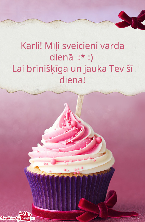 Kārli! Mīļi sveicieni vārda dienā :* :)