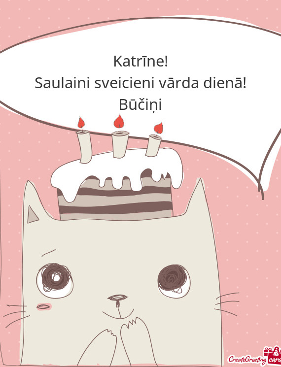 Katrīne!  Saulaini sveicieni vārda dienā!  Būčiņi