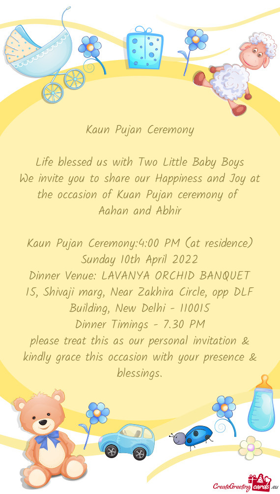 Kaun Pujan Ceremony:4:00 PM (at residence)