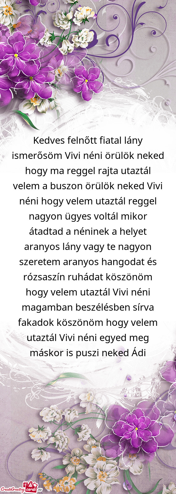 Kedves felnőtt fiatal lány ismerősöm Vivi néni örülök neked hogy ma reggel rajta utaztál ve