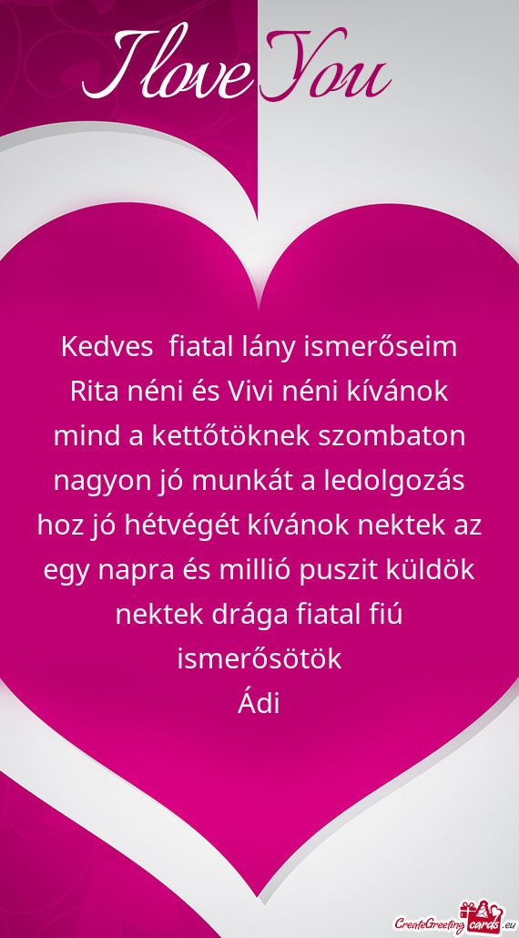 Kedves fiatal lány ismerőseim Rita néni és Vivi néni kívánok mind a kettőtöknek szombaton