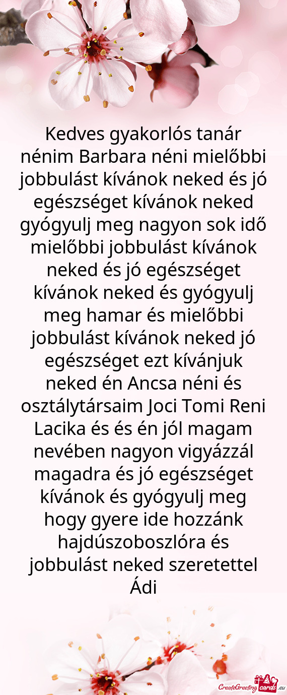 Kedves gyakorlós tanár nénim Barbara néni mielőbbi jobbulást kívánok neked és jó egészsé