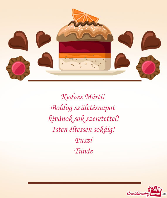 Kedves Márti! Boldog születésnapot kívánok sok szeretettel! Isten éltessen sokáig! Pusz