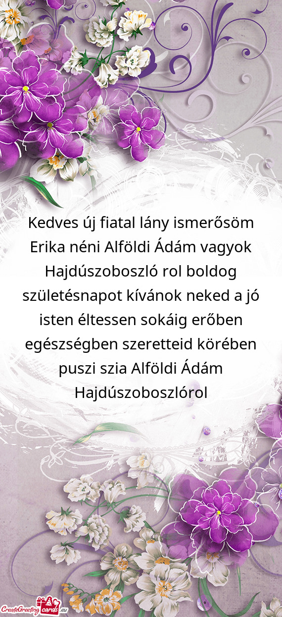 Kedves új fiatal lány ismerősöm Erika néni Alföldi Ádám vagyok Hajdúszoboszló rol boldog s