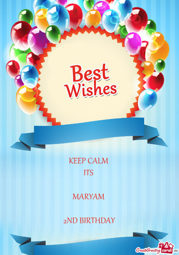 KEEP CALM 
 ITS 
 
 MARYAM 
 
 2ND BIRTHDAY