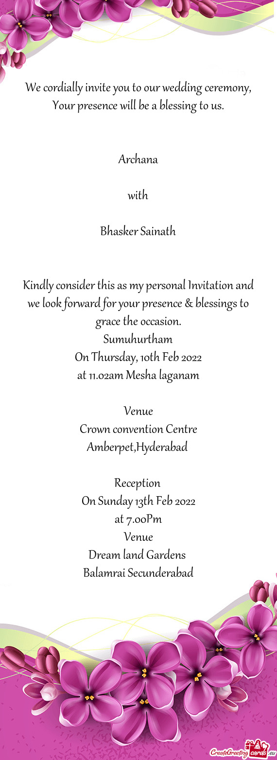 Kindly consider this as my personal Invitation and we look forward for your presence & blessings to