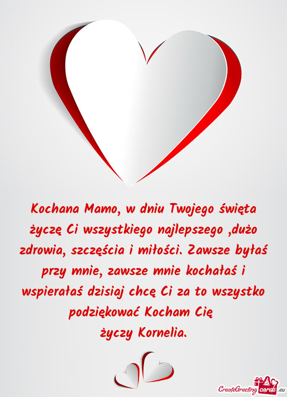 Kochana Mamo, w dniu Twojego święta życzę Ci wszystkiego najlepszego ,dużo zdrowia, szczęścia