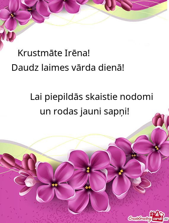 Krustmāte Irēna!       Daudz laimes vārda dienā!      Lai pi