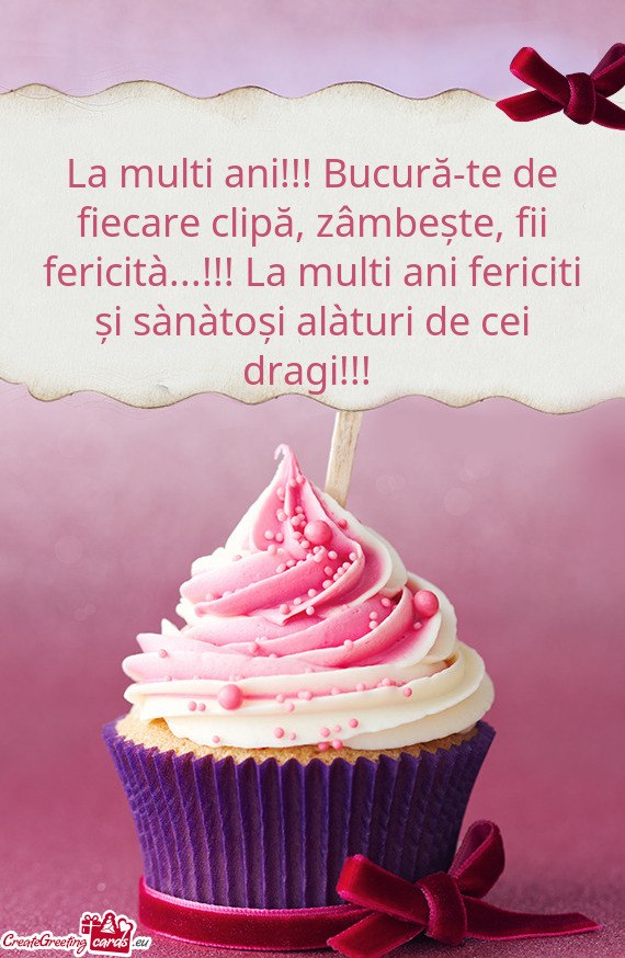 La multi ani!!! Bucură-te de fiecare clipă, zâmbește, fii fericità...!!! La multi ani fericiti