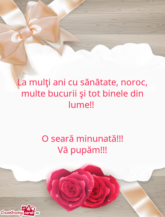 La mulţi ani cu sănătate, noroc, multe bucurii şi tot binele din lume