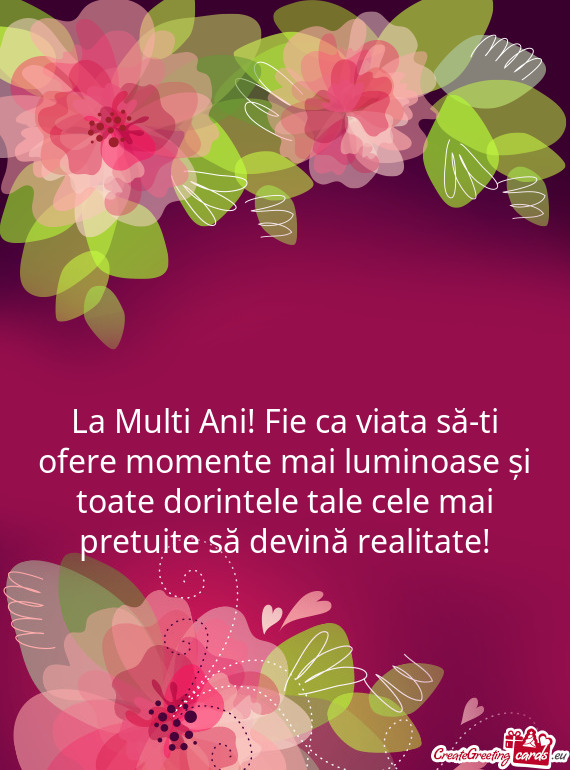 La Multi Ani! Fie ca viata să-ti ofere momente mai luminoase și toate dorintele tale cele mai pret