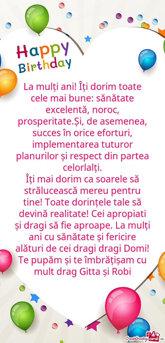 La mulți ani! Îți dorim toate cele mai bune: sănătate excelentă, noroc, prosperitate.Și, de a