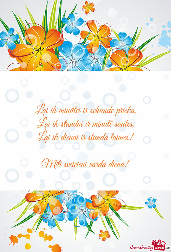 Lai ik dienai ir stunda laimes! Mīli sveicieni vārda dienā