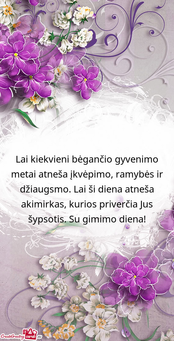 Lai kiekvieni bėgančio gyvenimo metai atneša įkvėpimo, ramybės ir džiaugsmo. Lai ši diena at