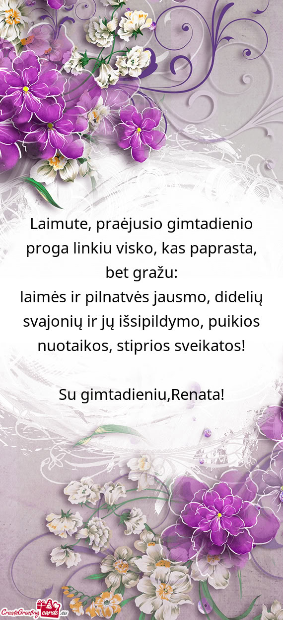 Laimute, praėjusio gimtadienio proga linkiu visko, kas paprasta, bet gražu: