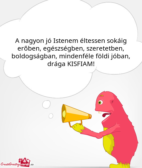 Le földi jóban, drága KISFIAM