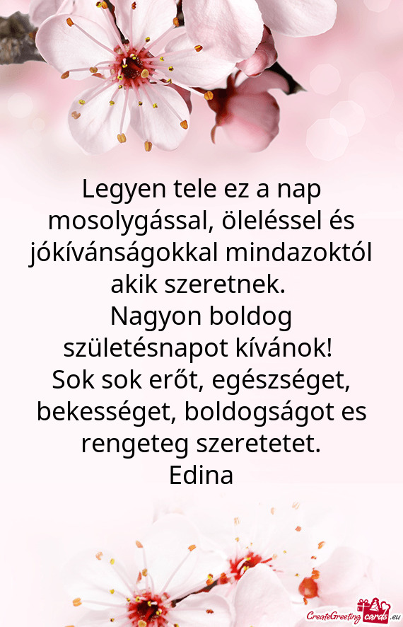 Legyen tele ez a nap mosolygással, öleléssel és jókívánságokkal mindazoktól akik szeretnek