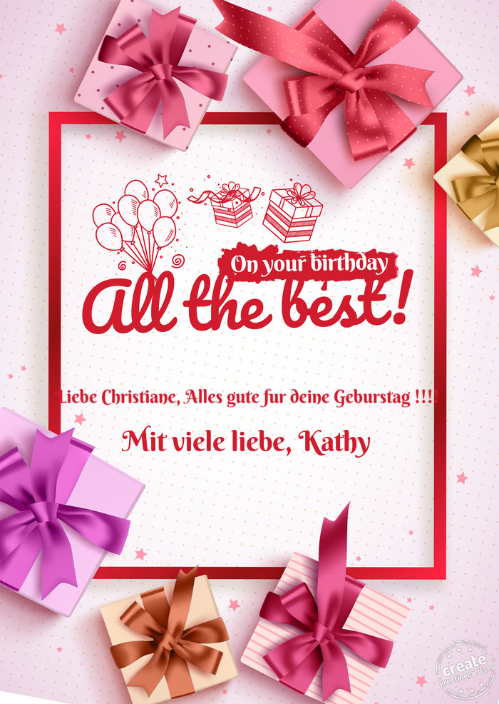 Liebe Christiane, Alles gute fur deine Geburstag !!!! Mit viele liebe, Kathy