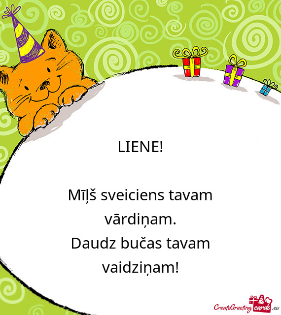 LIENE!
 
 Mīļš sveiciens tavam vārdiņam