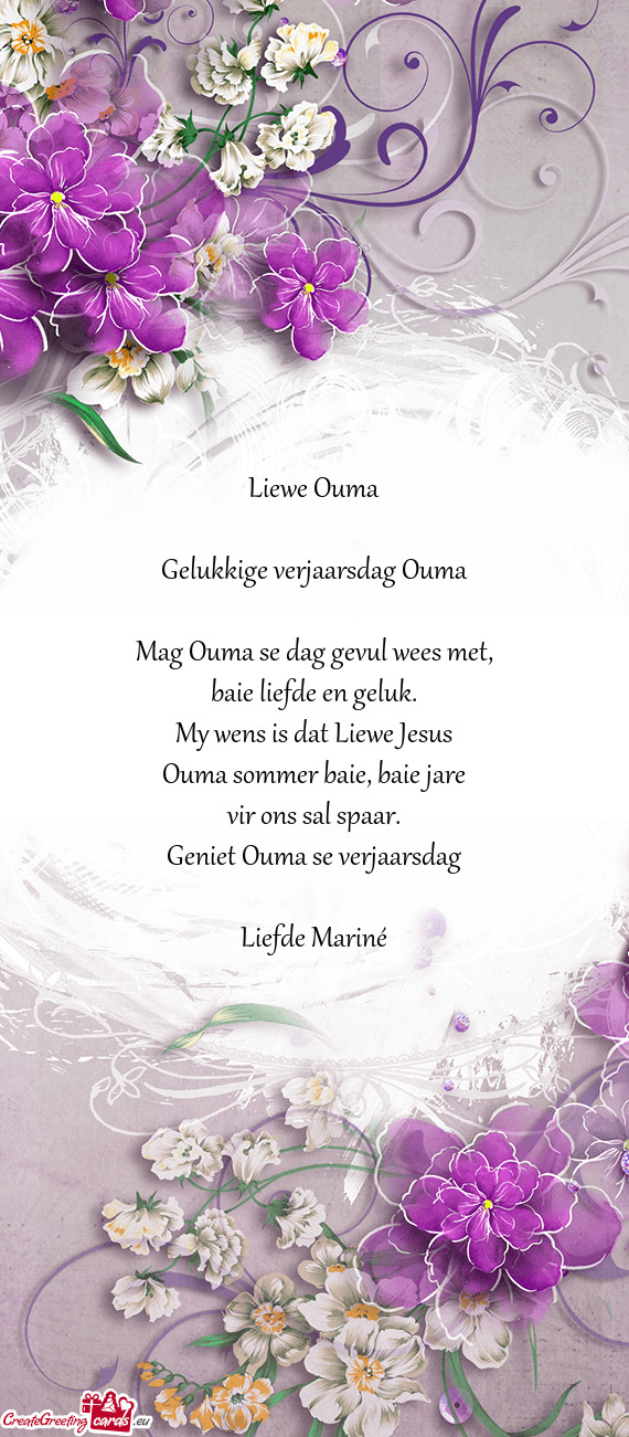 Liewe Ouma
 
 Gelukkige verjaarsdag Ouma
 
 Mag Ouma se dag gevul wees met