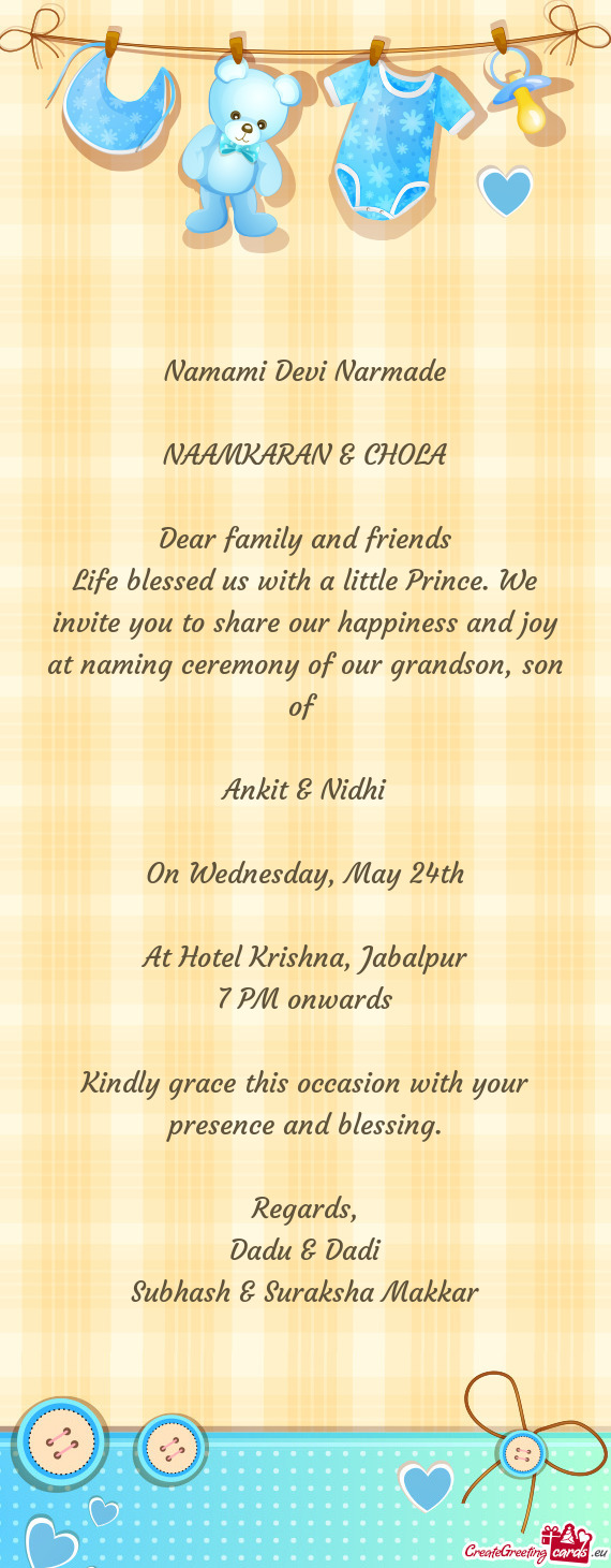 Life blessed us with a little Prince. We invite you to share our happiness and joy at naming ceremon