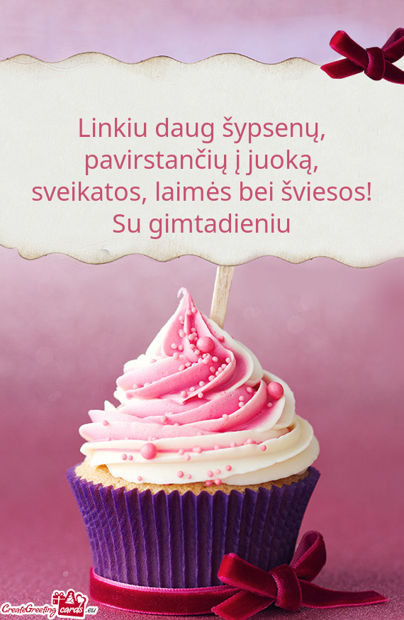 Linkiu daug šypsenų, pavirstančių į juoką, sveikatos, laimės bei šviesos! Su gimtadieniu