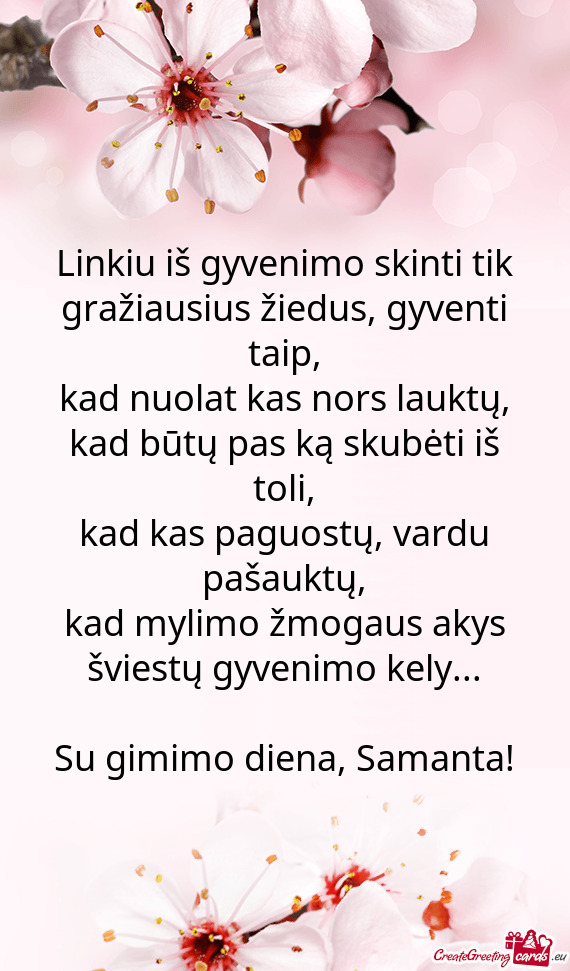 Linkiu iš gyvenimo skinti tik gražiausius žiedus, gyventi taip