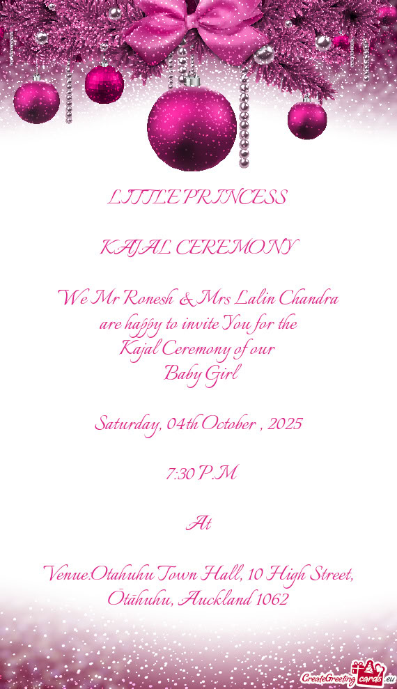 LITTLE PRINCESS  KAJAL CEREMONY  We Mr Ronesh & Mrs Lalin Chandra are happy to invite You for