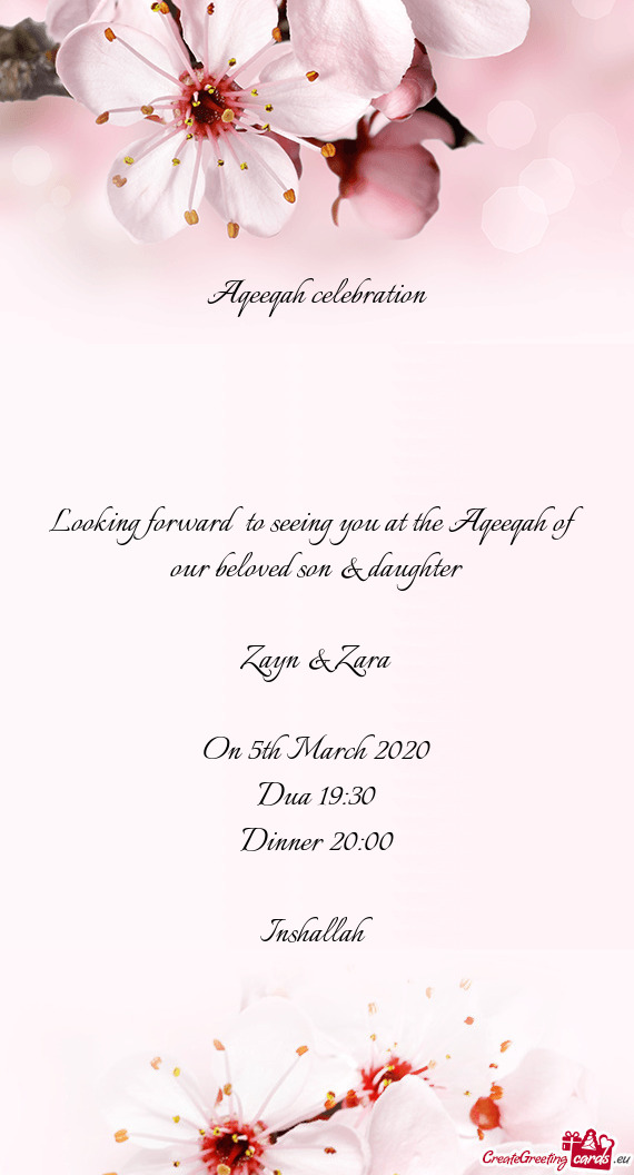 Looking forward to seeing you at the Aqeeqah of our beloved son & daughter