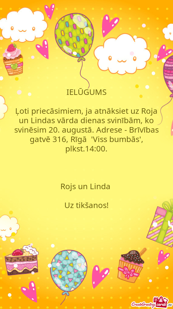 Ļoti priecāsimiem, ja atnāksiet uz Roja un Lindas vārda dienas svinībām, ko svinēsim 20. augu