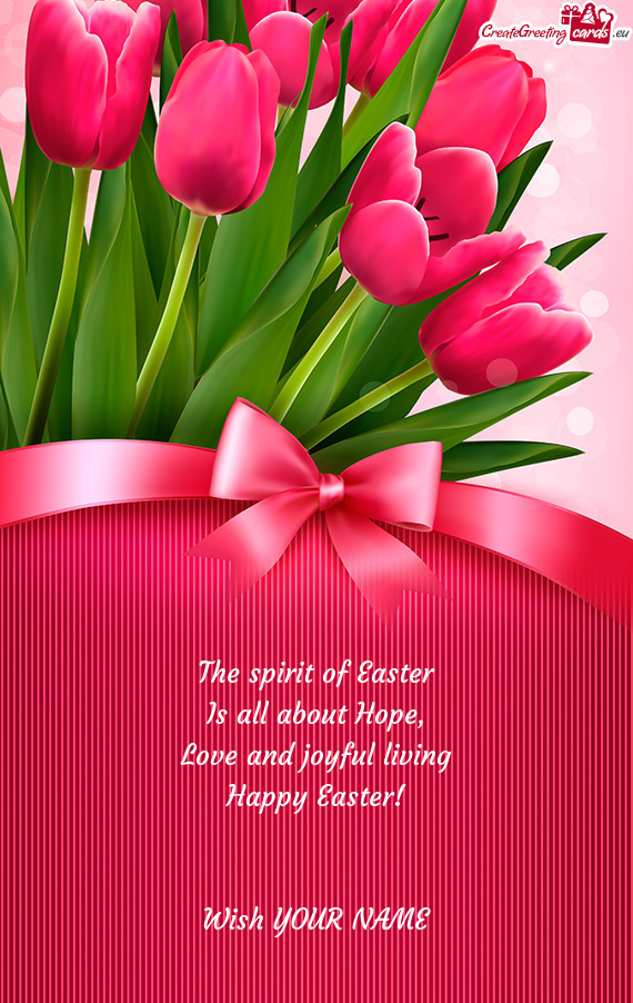 Love and joyful living Happy Easter!  Wish YOUR NAME