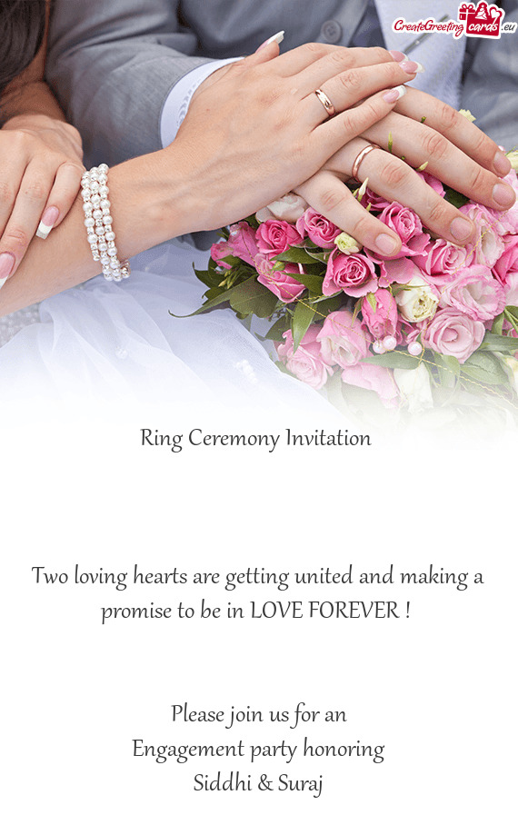 LOVE FOREVER ! 
 
 
 Please join us for an
 Engagement party honoring
 Siddhi & Suraj