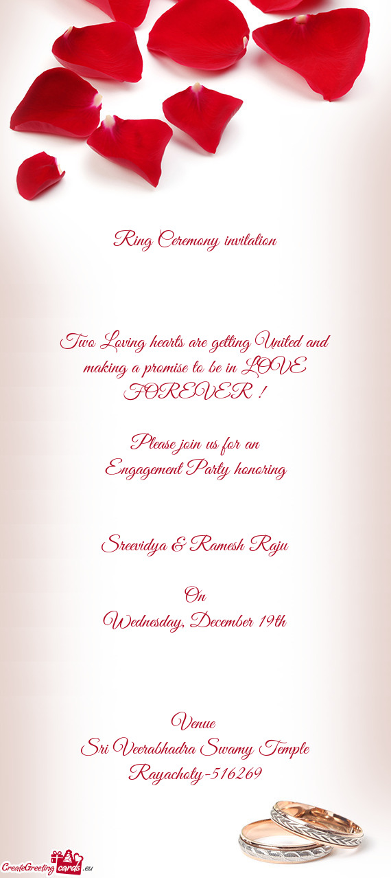 LOVE FOREVER !
 
 Please join us for an
 Engagement Party honoring 
 
 
 Sreevidya & Ramesh Raju