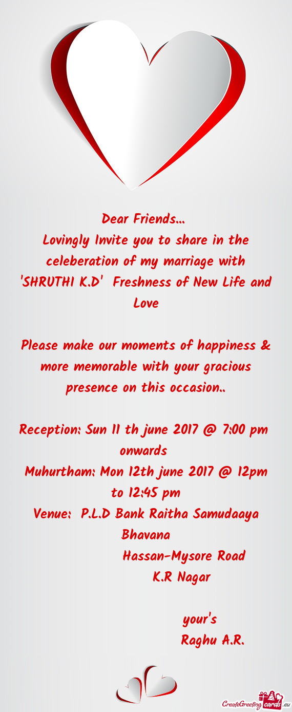 Lovingly Invite you to share in the celeberation of my marriage with "SHRUTHI K.D" Freshness of New