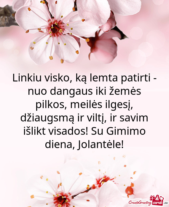 Ltį, ir savim išlikt visados! Su Gimimo diena, Jolantėle