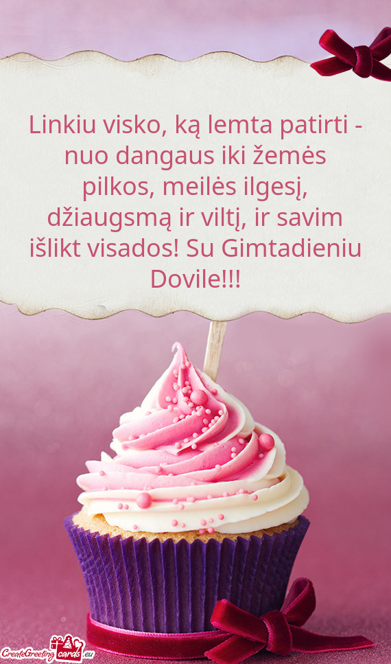 Ltį, ir savim išlikt visados! Su Gimtadieniu Dovile