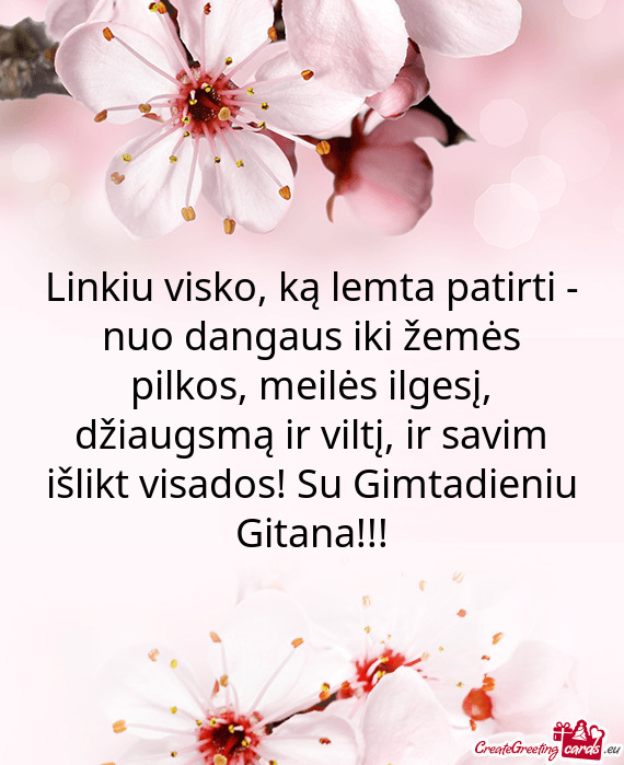 Ltį, ir savim išlikt visados! Su Gimtadieniu Gitana