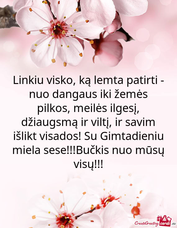 Ltį, ir savim išlikt visados! Su Gimtadieniu miela sese!!!Bučkis nuo mūsų visų
