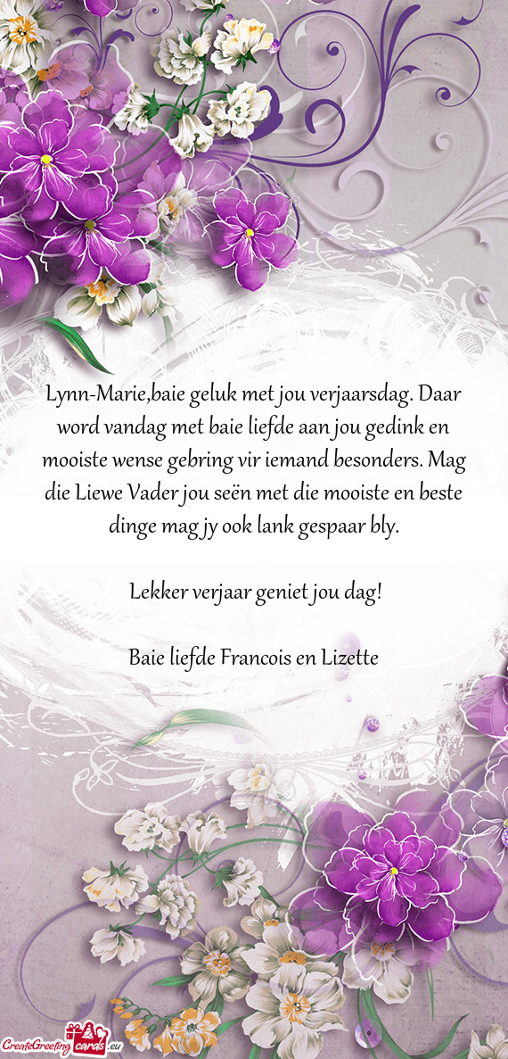 Lynn-Marie,baie geluk met jou verjaarsdag. Daar word vandag met baie liefde aan jou gedink en mooist