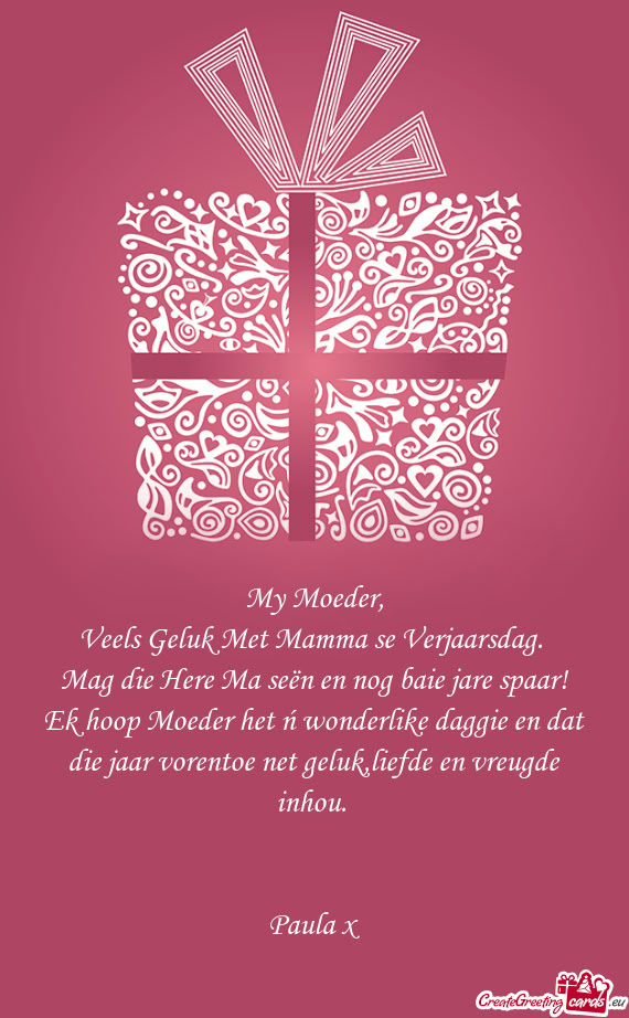 Mag die Here Ma seën en nog baie jare spaar! Ek hoop Moeder het ń wonderlike daggie en dat die