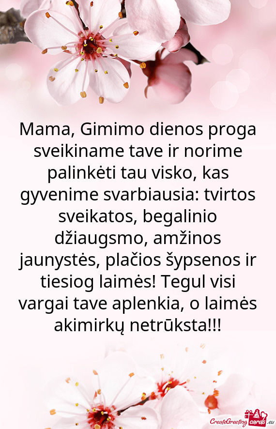 Mama, Gimimo dienos proga sveikiname tave ir norime palinkėti tau visko, kas gyvenime svarbiausia