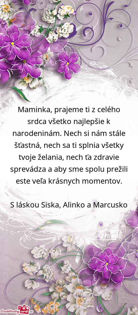 Maminka, prajeme ti z celého srdca všetko najlepšie k narodeninám. Nech si nám stále šťastn