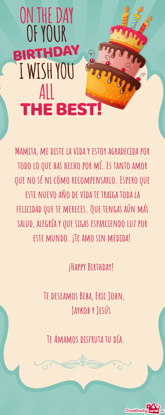 Mamita, me diste la vida y estoy agradecida por todo lo que has hecho por mí. Es tanto amor que no