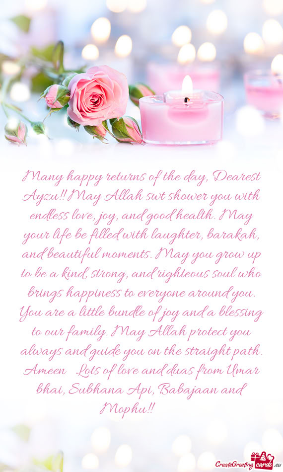 Many happy returns of the day, Dearest Ayzu!! May Allah swt shower you with endless love, joy, and g